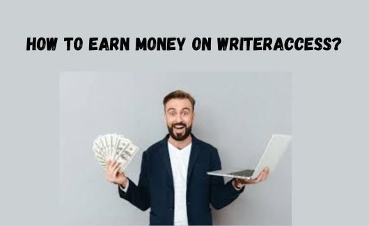 You are currently viewing How to Earn Money on WriterAccess?