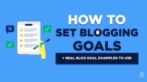 Read more about the article How to Define Your Blogging Goals