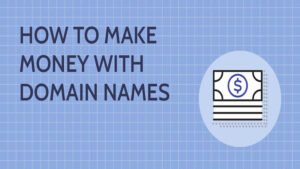 Read more about the article How to Profit from Domain Names