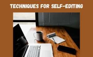 Read more about the article Techniques for Self-Editing: Acing the Craftsmanship of Cleaning Your Writing