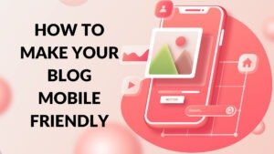 Read more about the article Optimize Blogger Blog for Mobile Users Effectively