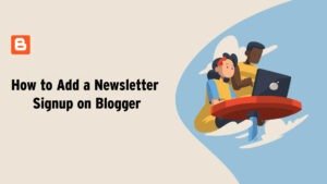 Read more about the article How to Add Newsletter Signup to Blogger Easily