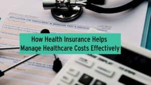 Read more about the article How Health Insurance Helps Manage Healthcare Costs Effectively